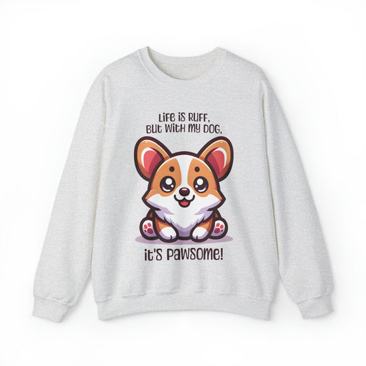 Corgi - Life is ruff, but with my dog, it's pawsome! - Sweatshirt