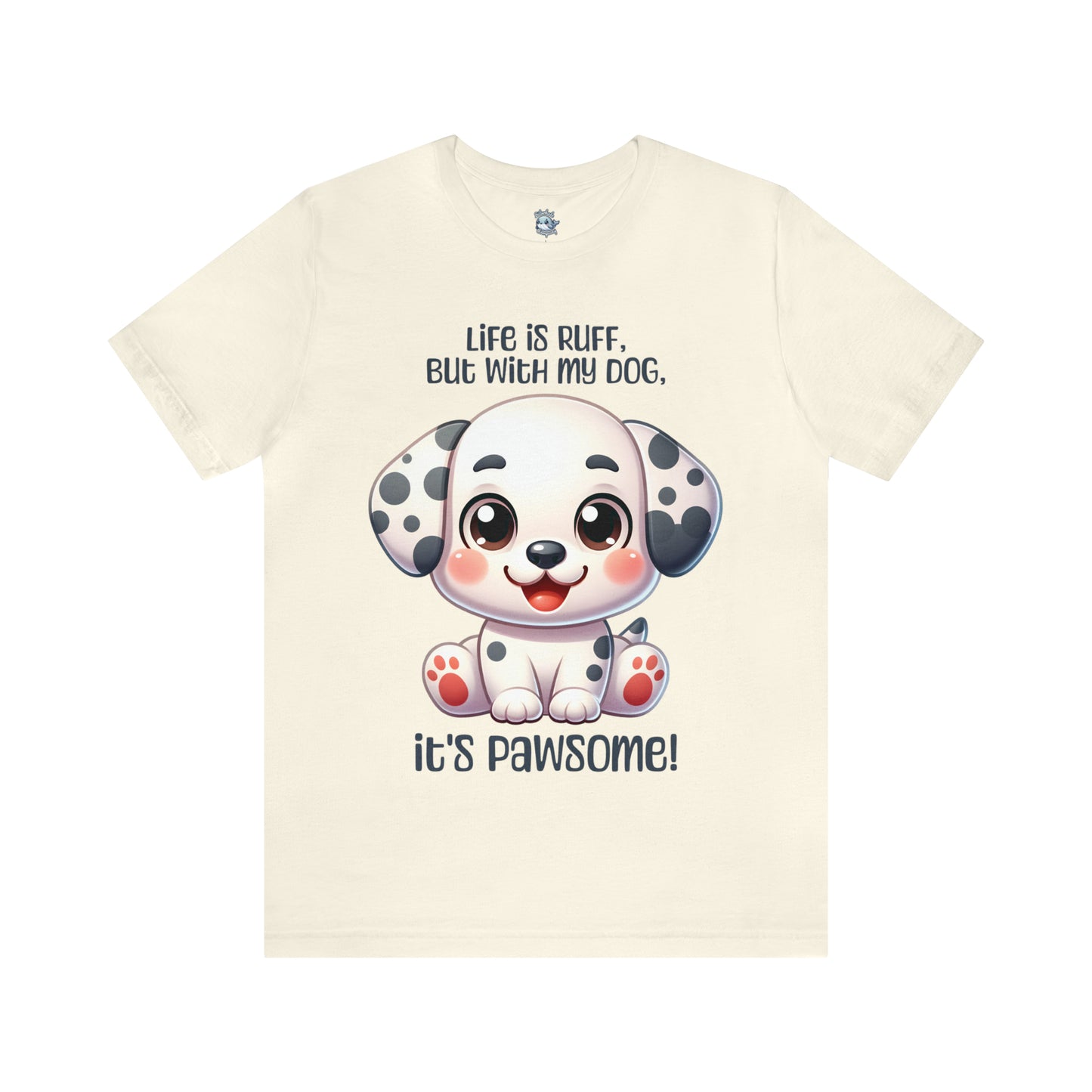 Dalmatian - Life is ruff, but with my dog, it's pawsome! - T-Shirt