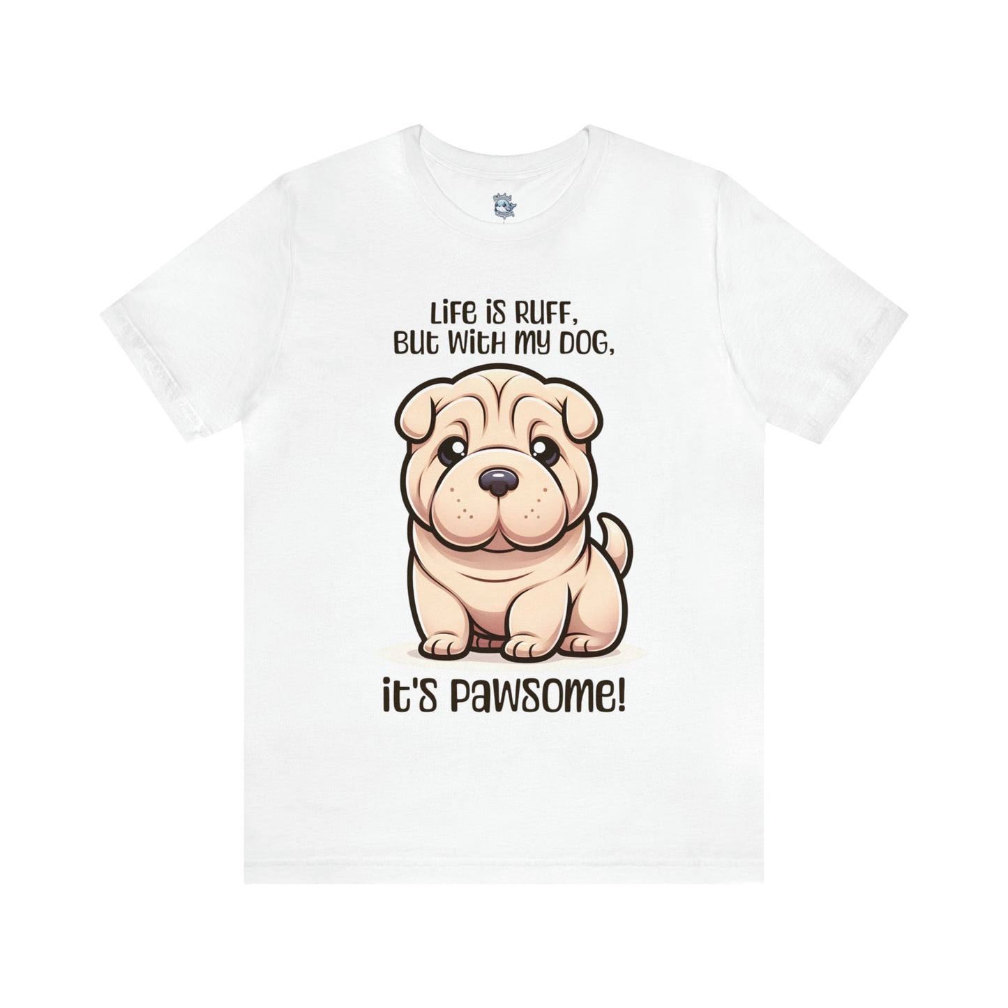 Shar Pei - Life is ruff, but with my dog, it's pawsome! - T-Shirt