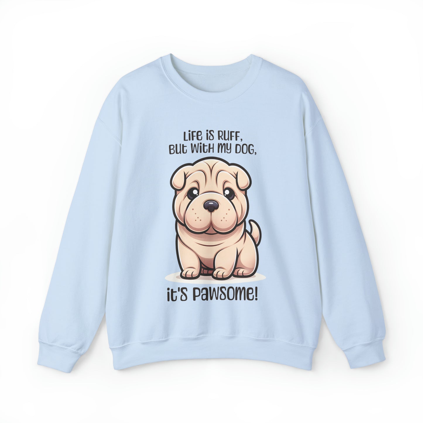 Shar Pei - Life is ruff, but with my dog, it's pawsome! - Sweatshirt