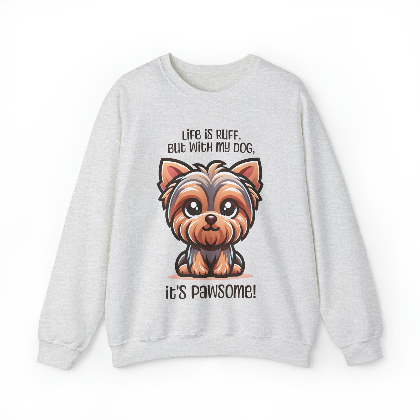 Yorkshire Terrier - Life is ruff, but with my dog, it's pawsome! - Sweatshirt