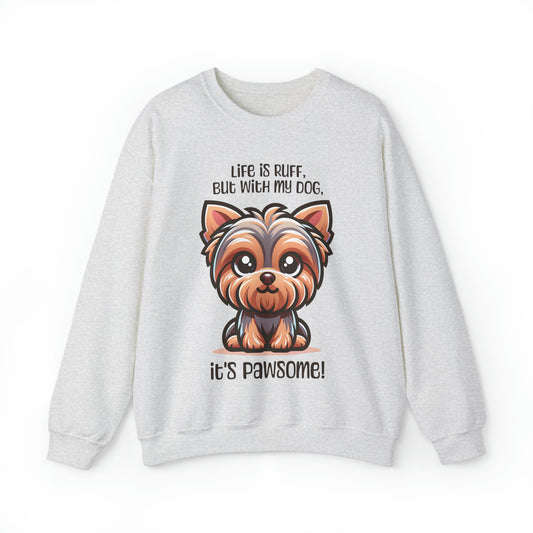 Yorkshire Terrier - Life is ruff, but with my dog, it's pawsome! - Sweatshirt